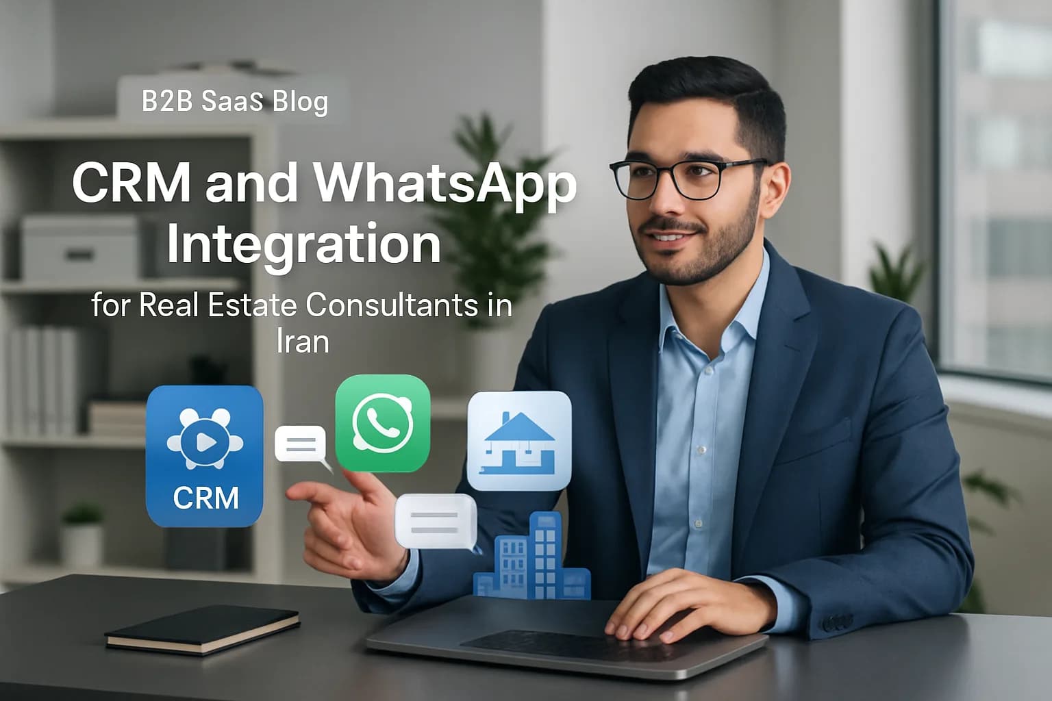 مشاور املاک حرفهای در دفتر مدرن با نمایش آیکونهای CRM و واتساپ و عناصر ملکی روی رابط دیجیتال